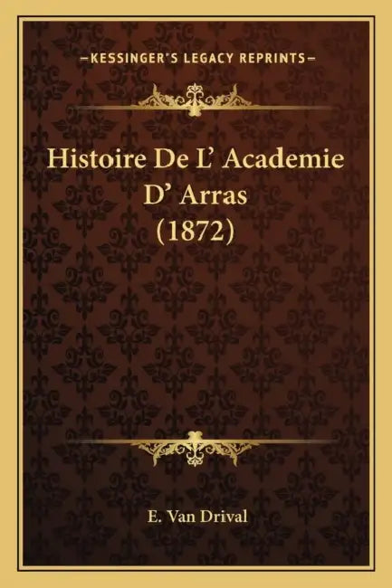 Histoire De L' Academie D' Arras (1872) by E. Van Drival