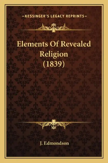 Elements Of Revealed Religion (1839) by J. Edmondson