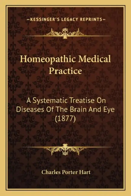 Homeopathic Medical Practice: A Systematic Treatise On Diseases Of The Brain And Eye (1877) by Charles Porter Hart