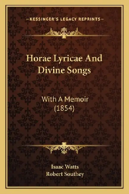 Horae Lyricae And Divine Songs: With A Memoir (1854) by Isaac Watts, Robert Southey