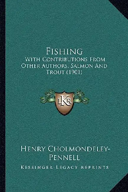 Fishing: With Contributions From Other Authors, Salmon And Trout (1901) by Henry Cholmondeley-Pennell