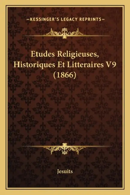 Etudes Religieuses, Historiques Et Litteraires V9 (1866) by Jesuits
