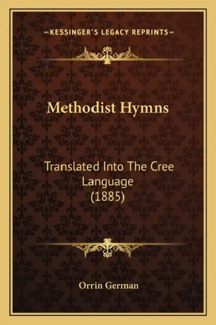 Methodist Hymns: Translated Into The Cree Language (1885) by Orrin German