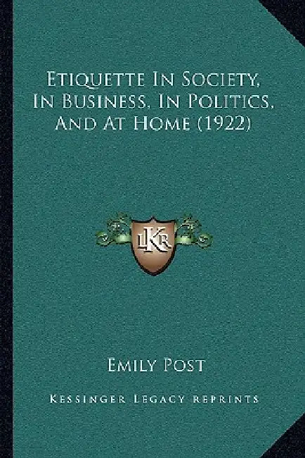 Etiquette In Society, In Business, In Politics, And At Home (1922) by Emily Post