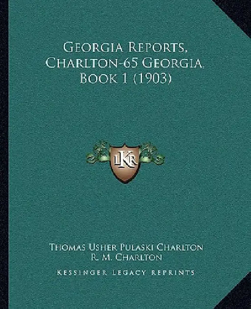 Georgia Reports, Charlton-65 Georgia, Book 1 (1903) by Thomas Usher Pulaski Charlton, R. M. Charlton, G. M. Dudley