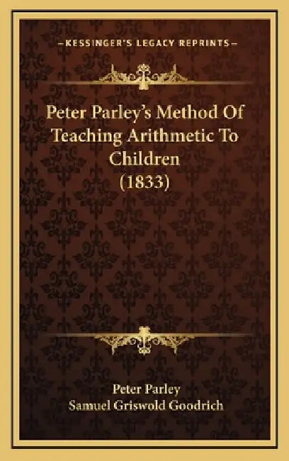 Peter Parley's Method Of Teaching Arithmetic To Children (1833) by Peter Parley, Samuel Griswold Goodrich