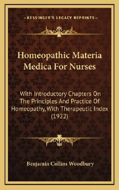 Homeopathic Materia Medica For Nurses: With Introductory Chapters On The Principles And Practice Of Homeopathy, With Therapeutic Index (1922) by Benjamin Collins Woodbury