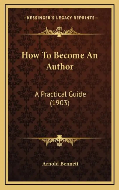 How To Become An Author: A Practical Guide (1903) by Arnold Bennett