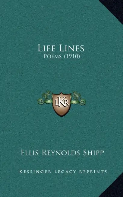 Life Lines: Poems (1910) by Ellis Reynolds Shipp