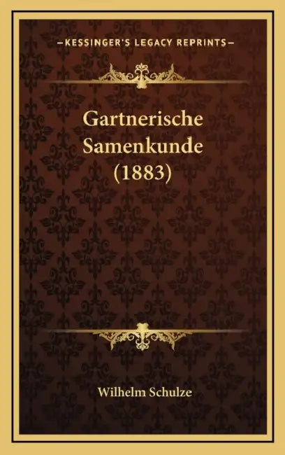 Gartnerische Samenkunde (1883) by Wilhelm Schulze