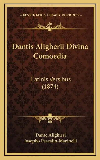 Dantis Aligherii Divina Comoedia: Latinis Versibus (1874) by Dante Alighieri, Josepho Pascalio-Marinelli