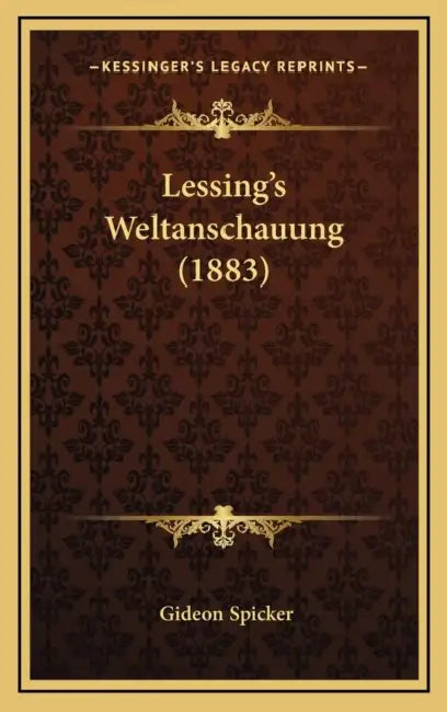 Lessing's Weltanschauung (1883) by Gideon Spicker