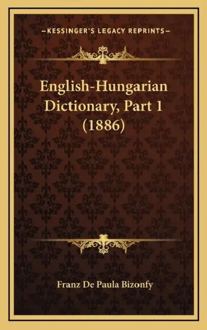 English-Hungarian Dictionary, Part 1 (1886) by Franz De Paula Bizonfy