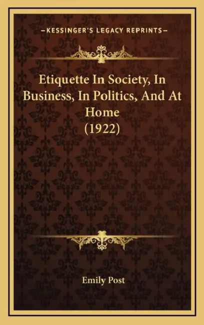 Etiquette In Society, In Business, In Politics, And At Home (1922) by Emily Post