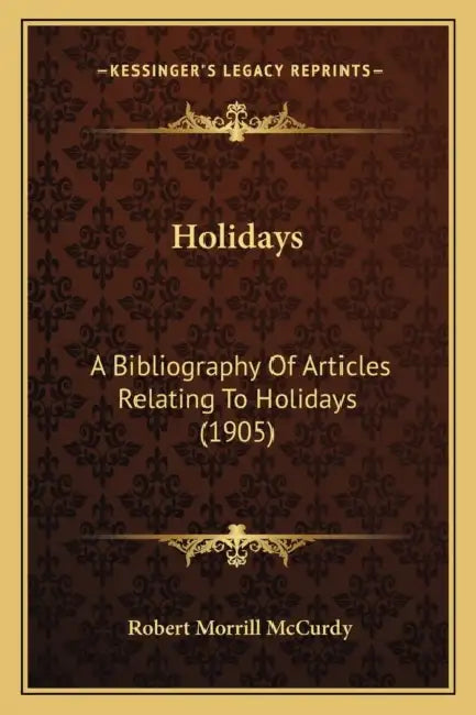Holidays: A Bibliography Of Articles Relating To Holidays (1905) by Robert Morrill McCurdy
