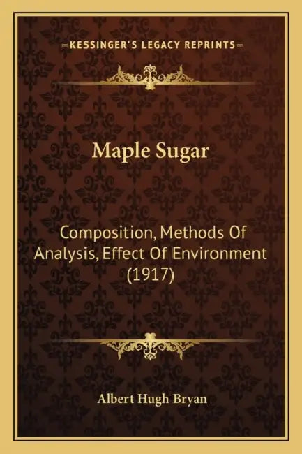 Maple Sugar: Composition, Methods Of Analysis, Effect Of Environment (1917) by Albert Hugh Bryan