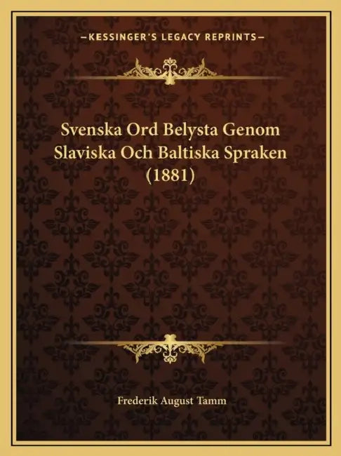 Svenska Ord Belysta Genom Slaviska Och Baltiska Spraken (1881) by Frederik August Tamm