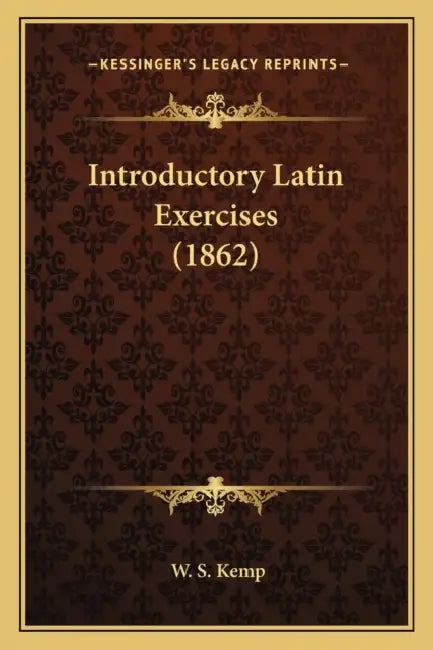 Introductory Latin Exercises (1862) by W. S. Kemp