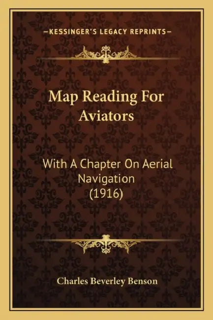 Map Reading For Aviators: With A Chapter On Aerial Navigation (1916) by Charles Beverley Benson