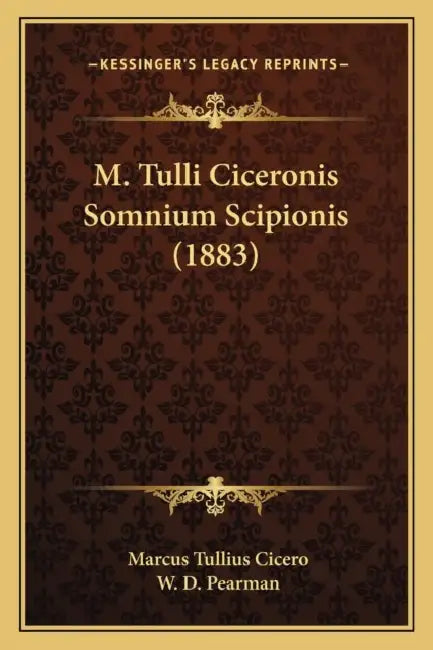 M. Tulli Ciceronis Somnium Scipionis (1883) by Marcus Tullius Cicero, W. D. Pearman