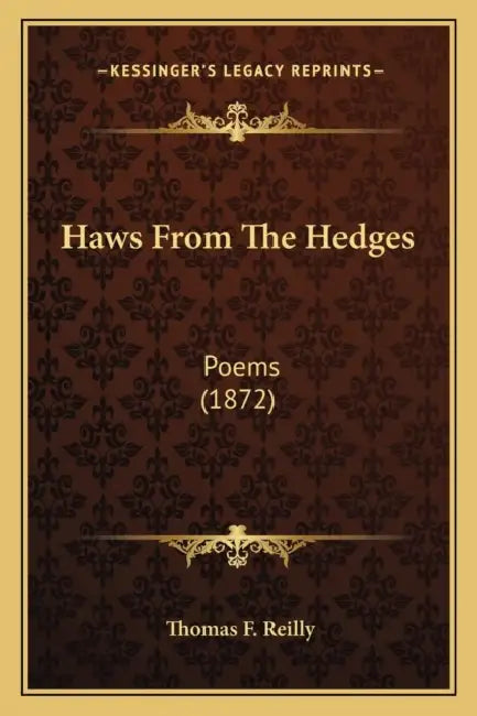 Haws From The Hedges: Poems (1872) by Thomas F. Reilly