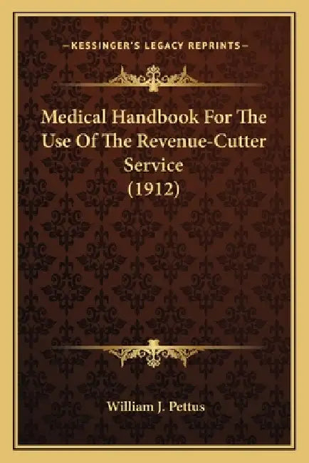 Medical Handbook For The Use Of The Revenue-Cutter Service (1912) by William J. Pettus