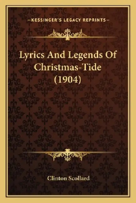 Lyrics And Legends Of Christmas-Tide (1904) by Clinton Scollard
