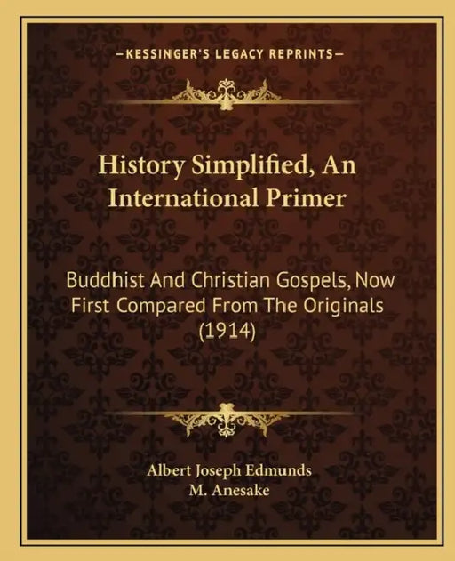 History Simplified, An International Primer: Buddhist And Christian Gospels, Now First Compared From The Originals (1914) by Albert Joseph Edmunds, M. Anesake