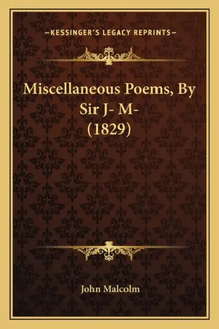 Miscellaneous Poems, By Sir J- M- (1829) by John Malcolm