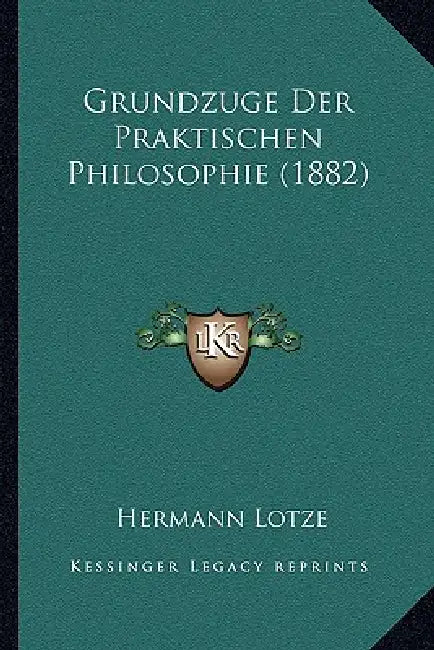 Grundzuge Der Praktischen Philosophie (1882) by Hermann Lotze