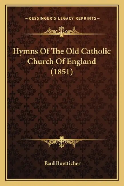 Hymns Of The Old Catholic Church Of England (1851) by Paul Boetticher