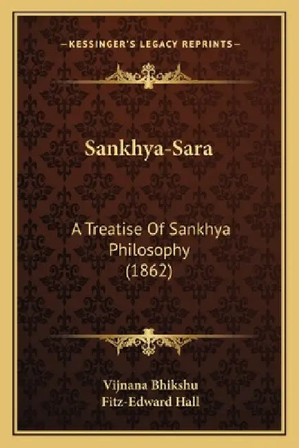 Sankhya-Sara: A Treatise Of Sankhya Philosophy (1862) by Vijnana Bhikshu, Fitz-Edward Hall