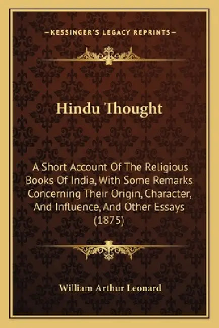 Hindu Thought: A Short Account Of The Religious Books Of India, With Some Remarks Concerning Their Origin, Character, And Influence, by William Arthur Leonard