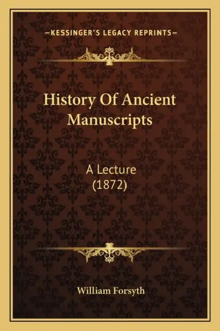 History Of Ancient Manuscripts: A Lecture (1872) by William Forsyth
