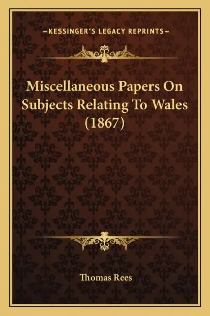 Miscellaneous Papers On Subjects Relating To Wales (1867) by Thomas Rees