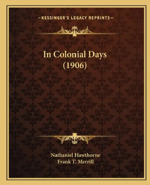 In Colonial Days (1906) by Nathaniel Hawthorne, Frank T. Merrill
