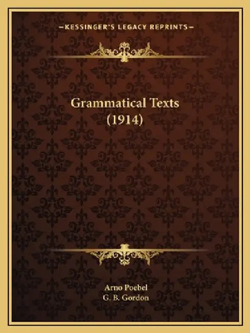 Grammatical Texts (1914) by Arno Poebel, G. B. Gordon