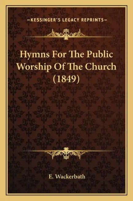 Hymns For The Public Worship Of The Church (1849) by E. Wackerbath