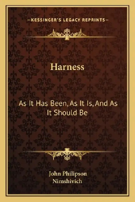 Harness: As It Has Been, As It Is, And As It Should Be: With Remarks On Traction, And The Use Of The Cape Cart (1882) by John Philipson, Nimshivich