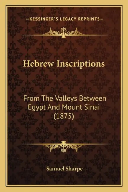 Hebrew Inscriptions: From The Valleys Between Egypt And Mount Sinai (1875) by Samuel Sharpe