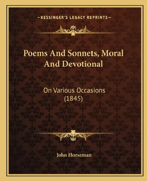 Poems And Sonnets, Moral And Devotional: On Various Occasions (1845) by John Horseman
