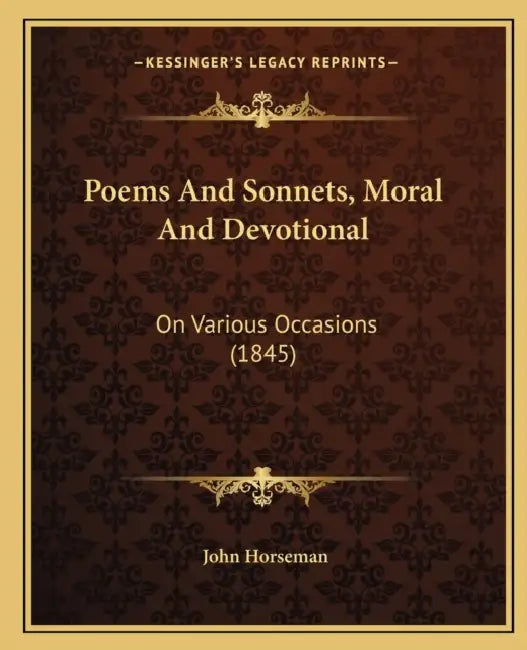 Poems And Sonnets, Moral And Devotional: On Various Occasions (1845) by John Horseman