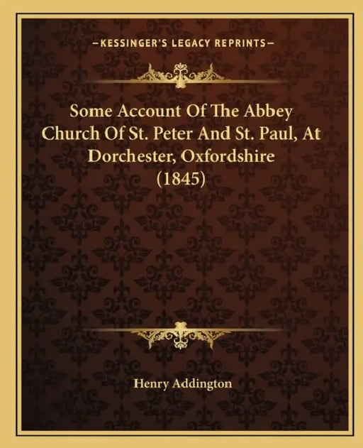 Some Account Of The Abbey Church Of St. Peter And St. Paul, At Dorchester, Oxfordshire (1845) by Henry Addington
