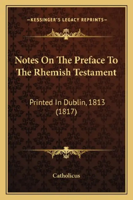 Notes On The Preface To The Rhemish Testament: Printed In Dublin, 1813 (1817) by Catholicus