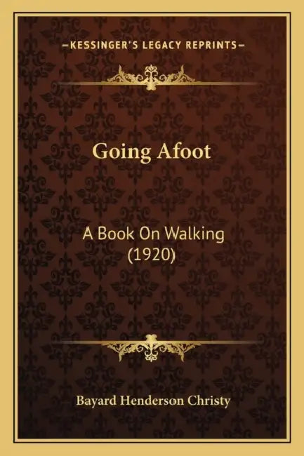 Going Afoot: A Book On Walking (1920) by Bayard Henderson Christy