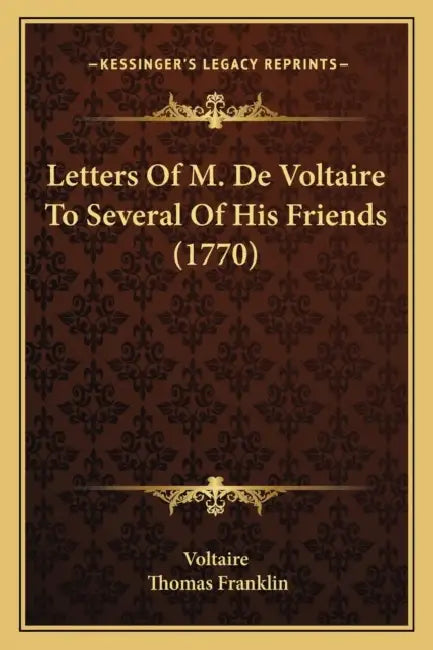 Letters Of M. De Voltaire To Several Of His Friends (1770) by Voltaire, Thomas Franklin