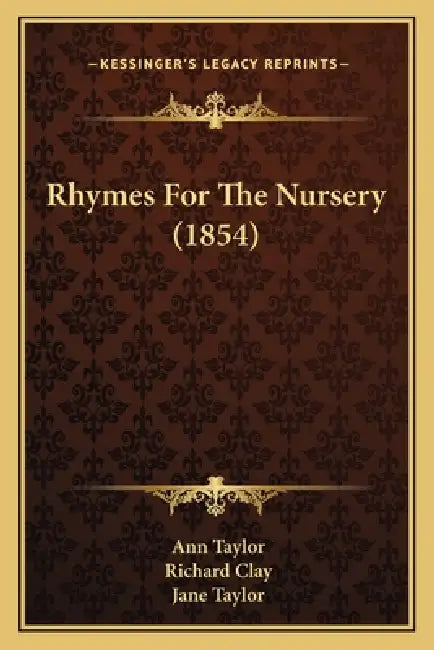 Rhymes For The Nursery (1854) by Ann Taylor, Richard Clay, Jane Taylor