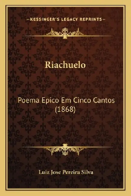 Riachuelo: Poema Epico Em Cinco Cantos (1868) by Luiz Jose Pereira Silva