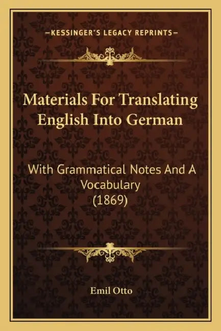 Materials For Translating English Into German: With Grammatical Notes And A Vocabulary (1869) by Emil Otto