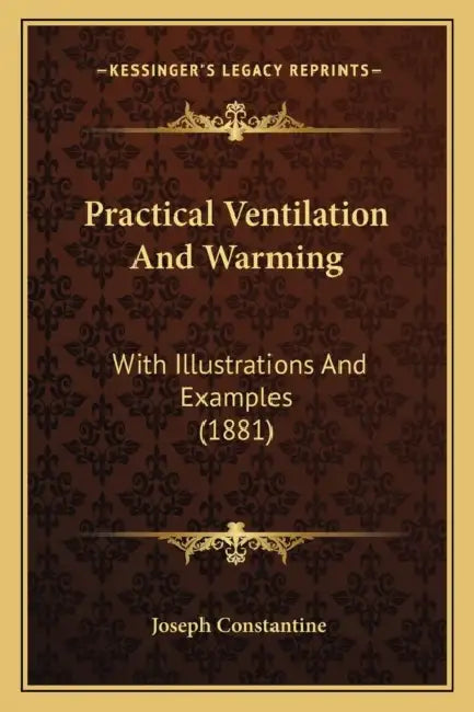 Practical Ventilation And Warming: With Illustrations And Examples (1881) by Joseph Constantine